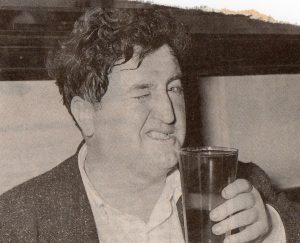 Brendan Behan “I only drink on two occasions—when I’m thirsty and when I’m not”